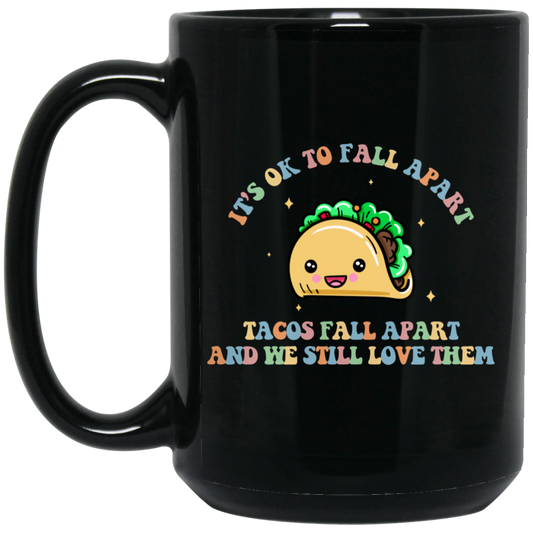 It's Ok To Fall Apart, Tacos Fall Apart And We Still Love Them Black Mug