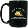 It's Ok To Fall Apart, Tacos Fall Apart And We Still Love Them Black Mug