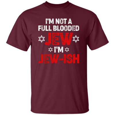 I'm Not A Full Blooded Jew, I'm Jew-ish, Jewish Blooded Unisex T-Shirt