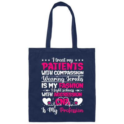 I Treat My Patients With Compassion, Wearing Scrubs Is My Fashion Canvas Tote Bag