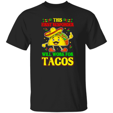 Tacos Lover Gift, This First Responder Will Work For Tacos Unisex T-Shirt