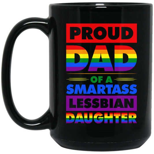 Proud Dad Of A Smartass Lesbian Daughter, LGBT Gift Black Mug