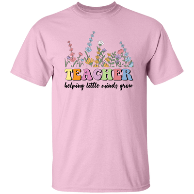 Teacher Helping Little Minds Grow, Flowers For Teacher Unisex T-Shirt