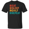 Eat Sleep Golf Repeat, Golfing, Golf, Retro Golf, Legendary Golf Unisex T-Shirt