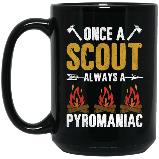 Once A Scout Always A Pyromaniac, Camping Lover, Campfire Gift Black Mug