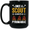 Once A Scout Always A Pyromaniac, Camping Lover, Campfire Gift Black Mug