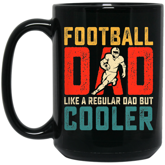 Football Dad, Like A Regular Dad, But Cooler, Cooler Dad Play Football Black Mug