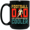 Football Dad, Like A Regular Dad, But Cooler, Cooler Dad Play Football Black Mug