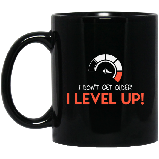 I Don't Get Older, I Level Up, My Birthday Gift, Best Birthday, I Am Growing Up Black Mug