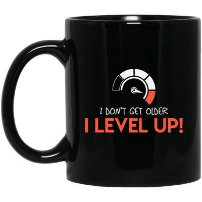 I Don't Get Older, I Level Up, My Birthday Gift, Best Birthday, I Am Growing Up Black Mug