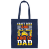 Craft Beer And Taco Truck, Kind Of Dad, Craft Beer Canvas Tote Bag