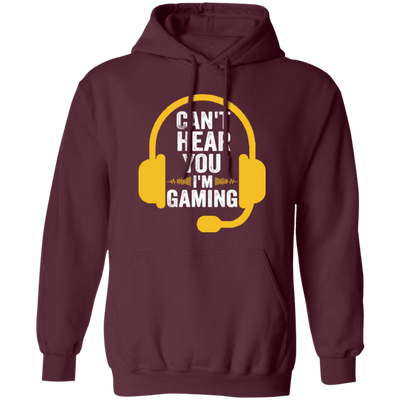 Can't Hear You, I'm Gaming, Funny Video Game, Video Game Player Pullover Hoodie