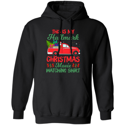 This Is My Hallmark Christmas Movie Watching Shirt, Love Xmas, Merry Christmas, Trendy Christmas Pullover Hoodie