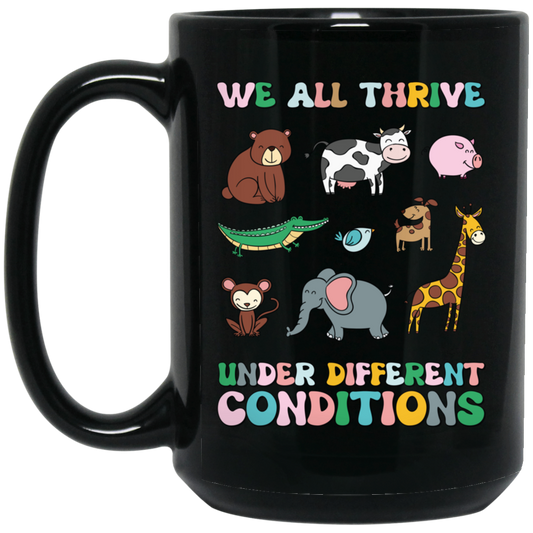 We All Thrive Under Different Conditions, Love Animals Black Mug