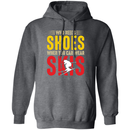 Who Needs Shoes, When You Can Wear Skis, Skiing Pullover Hoodie