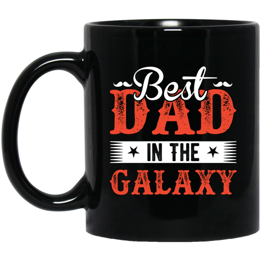 Best Dad In The Galaxy, Best Dad Ever, Best Dad In The World Black Mug