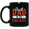 Best Dad In The Galaxy, Best Dad Ever, Best Dad In The World Black Mug