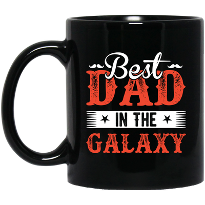 Best Dad In The Galaxy, Best Dad Ever, Best Dad In The World Black Mug