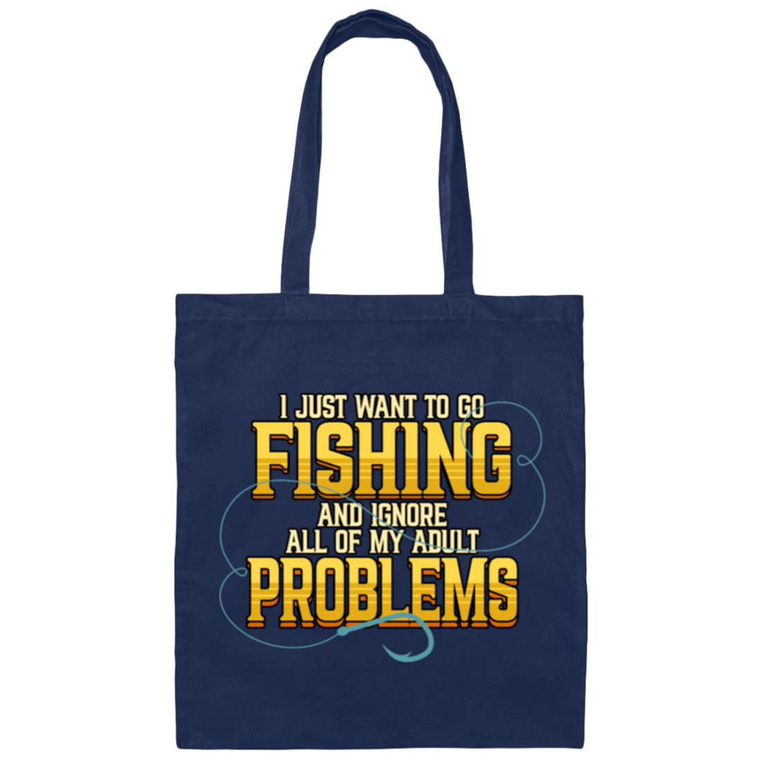 I Just Want To Go Fishing And Ignore All Of My Adult Problems Canvas Tote Bag