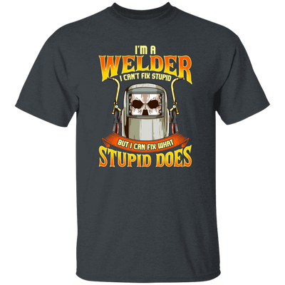 Funny Welder, I Can Fix Stupid, But I Cannot Fix Stupid Does, Love To Weld Unisex T-Shirt