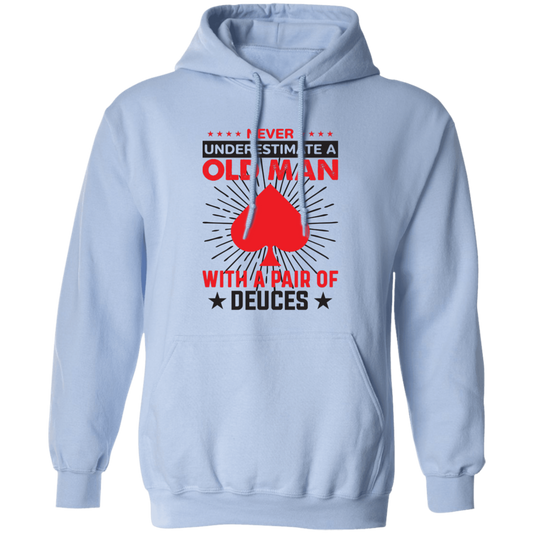 Never Underestimate A Old Man, With A Pair Of Deuces Pullover Hoodie