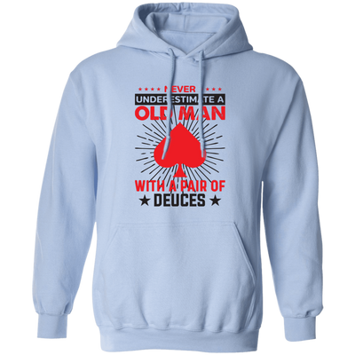 Never Underestimate A Old Man, With A Pair Of Deuces Pullover Hoodie