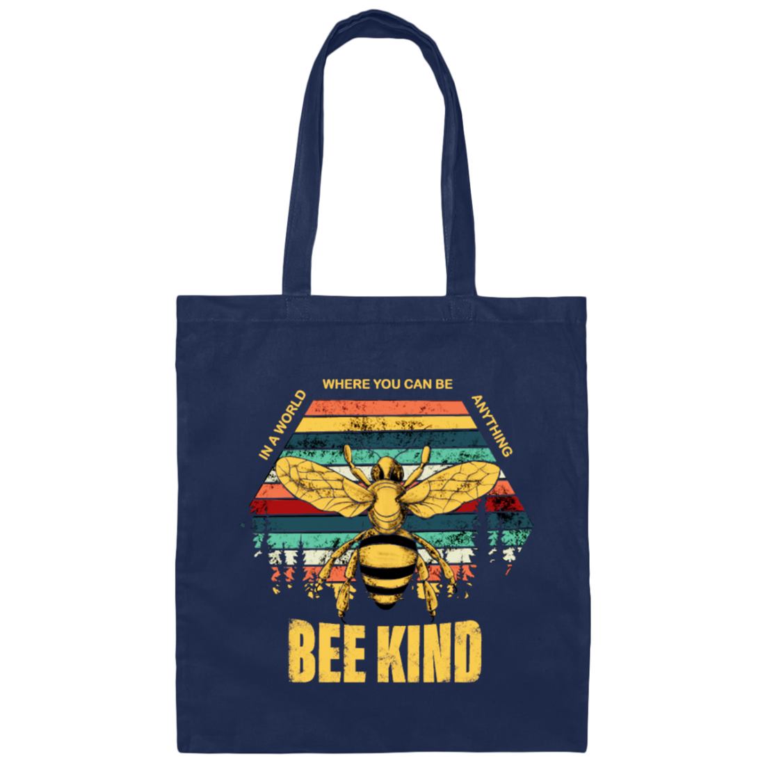 Be Kind, In A World Where You Can Be Anything, Bee Kind, Best To Kind Canvas Tote Bag