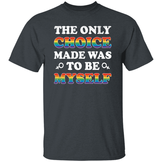 The Only Choice Made Was To Be Myself, LGBT Pride's Day Unisex T-Shirt