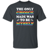 The Only Choice Made Was To Be Myself, LGBT Pride's Day Unisex T-Shirt