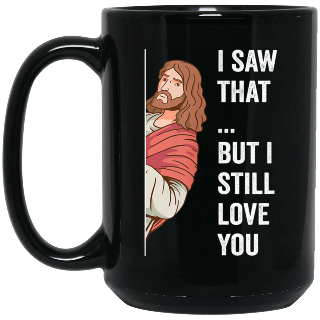 Jesus Lover, Believe In Jesus, I Saw That, But I Still Love You Black Mug