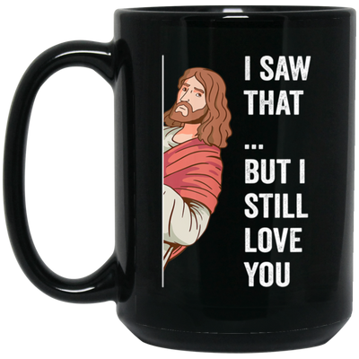 Jesus Lover, Believe In Jesus, I Saw That, But I Still Love You Black Mug