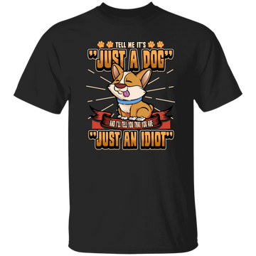Dog Owner Gift, Dog Lover Gift, Funny Dog, Just A Dog, Just An Idiot Unisex T-Shirt