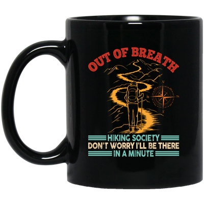 Out Of Breath, Hiking Society, Don't Worry I'll Be There In A Minute Black Mug