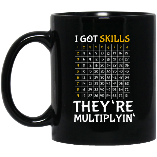 I Got Skills, They're Multiplyin', Multiply In Math Black Mug