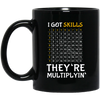 I Got Skills, They're Multiplyin', Multiply In Math Black Mug