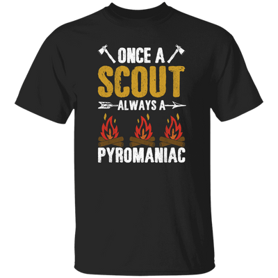 Once A Scout Always A Pyromaniac, Camping Lover, Campfire Gift Unisex T-Shirt