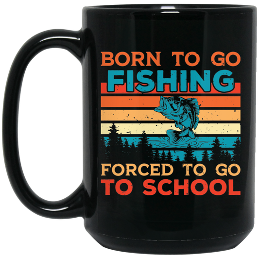 Born To Go Fishing, Force To Go To School, Retro Fishing Black Mug