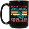 Born To Go Fishing, Force To Go To School, Retro Fishing Black Mug