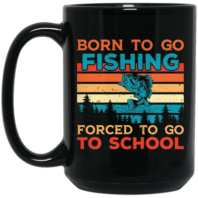 Born To Go Fishing, Force To Go To School, Retro Fishing Black Mug