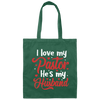 I Love My Pastor, He Is My Husband, Pastor's Wife, Pastor Lover Gift, Be Proud Canvas Tote Bag