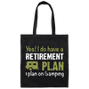 I Do Have A Retirement Plan, I Plan On Camping, Love To Camp, Best Camper Canvas Tote Bag