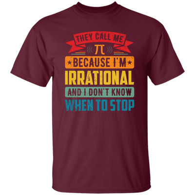 They Call Me Pi, Because I'm Irrational And I Don't Know When To Stop Unisex T-Shirt