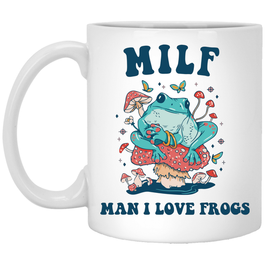 Milf Means Man I Love Frogs, Milf, Mother Gift White Mug