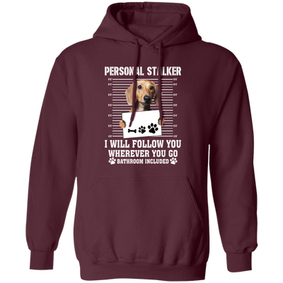 I Will Follow You, Wherever You Go, Personal Stalker, Stalk-dog, Bathroom Pullover Hoodie