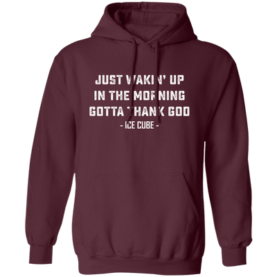 Just Waking Up In The Morning Gotta Thank God Pullover Hoodie