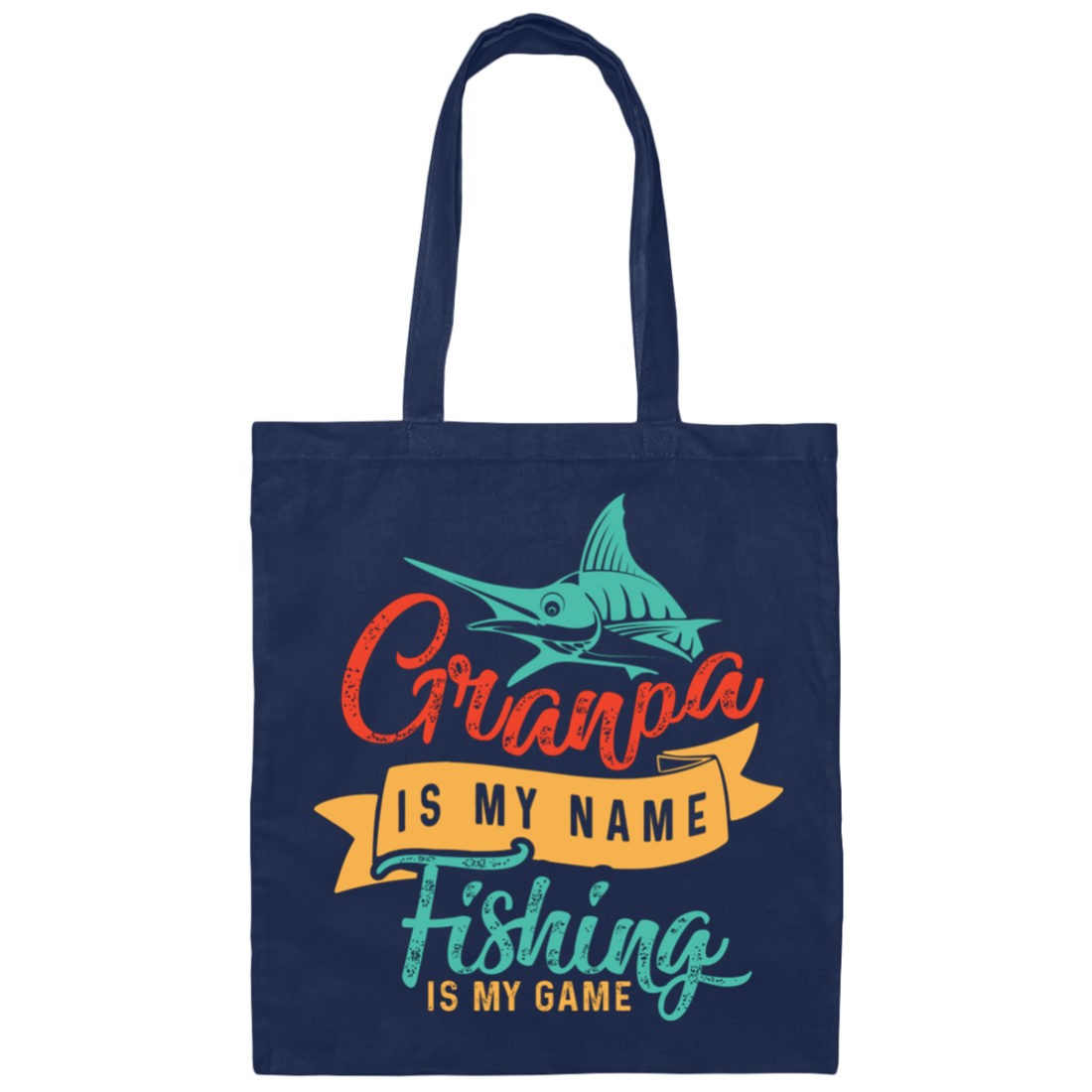Grandpa Is My Name, Fishing Is My Game, Fishing Game Canvas Tote Bag