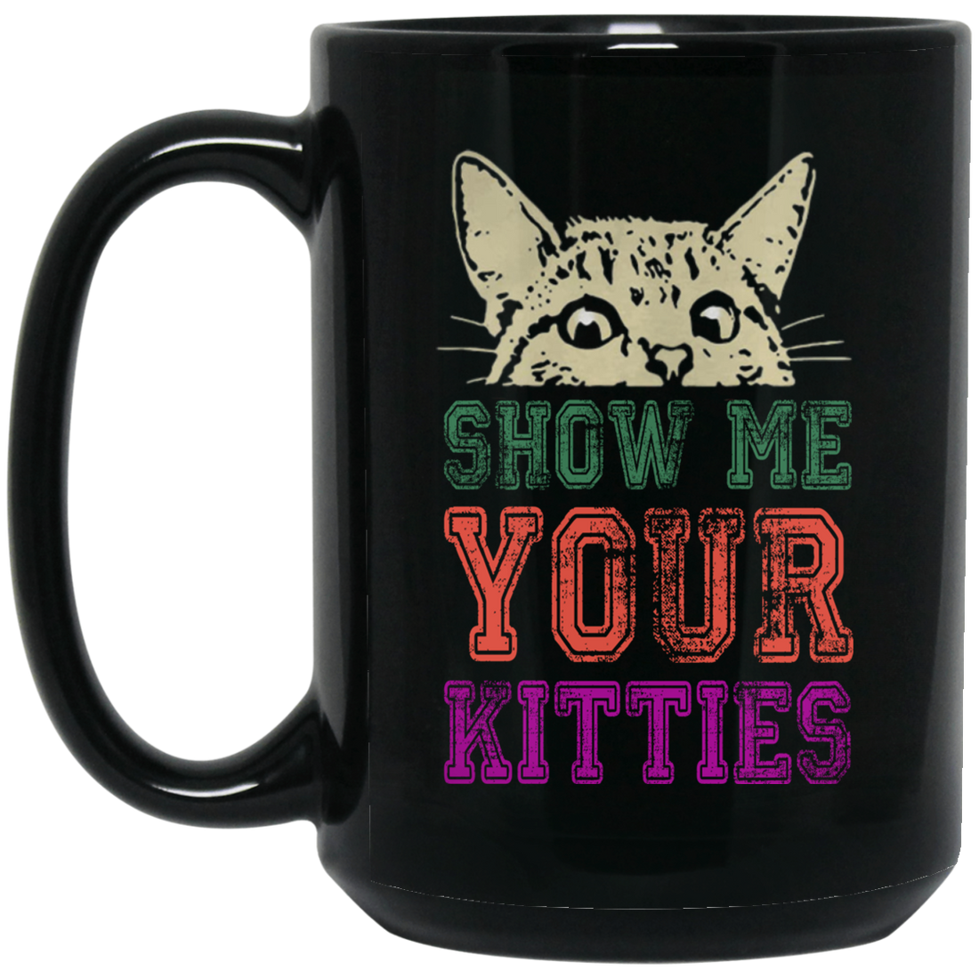 Cat Lover, Show Me Your Kitties, Cat Show Me The Kitties, Lover Gift Black Mug