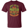 Don't Ask Me About My Protein, I Won't Ask You About Your Cholesterol Unisex T-Shirt