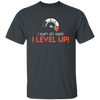 I Don't Get Older, I Level Up, My Birthday Gift, Best Birthday, I Am Growing Up Unisex T-Shirt