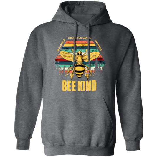 Be Kind, In A World Where You Can Be Anything, Bee Kind, Best To Kind Pullover Hoodie